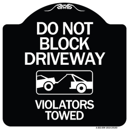 Signmission Do Not Block Driveway Violators Towed W/ Graphic Heavy-Gauge Aluminum Sign, 18" x 18", BW-1818-24180 A-DES-BW-1818-24180